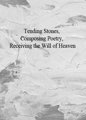 Tending Stones, Composing Poetry, Receiving the Will of Heaven